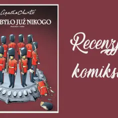 Komiks "I nie było już nikogo" Agathy Christie. Na okładce żołnierze w czerwonych mundurach, jeden leży przewrócony. Recenzja komiksu.